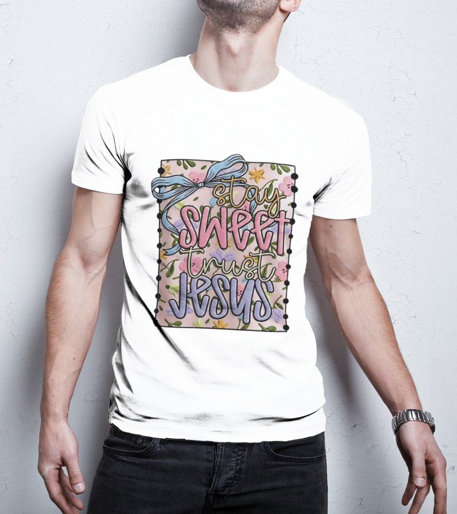 Stay Sweet Trust Jesus Floral Ribbon Christian Floral T-Shirt