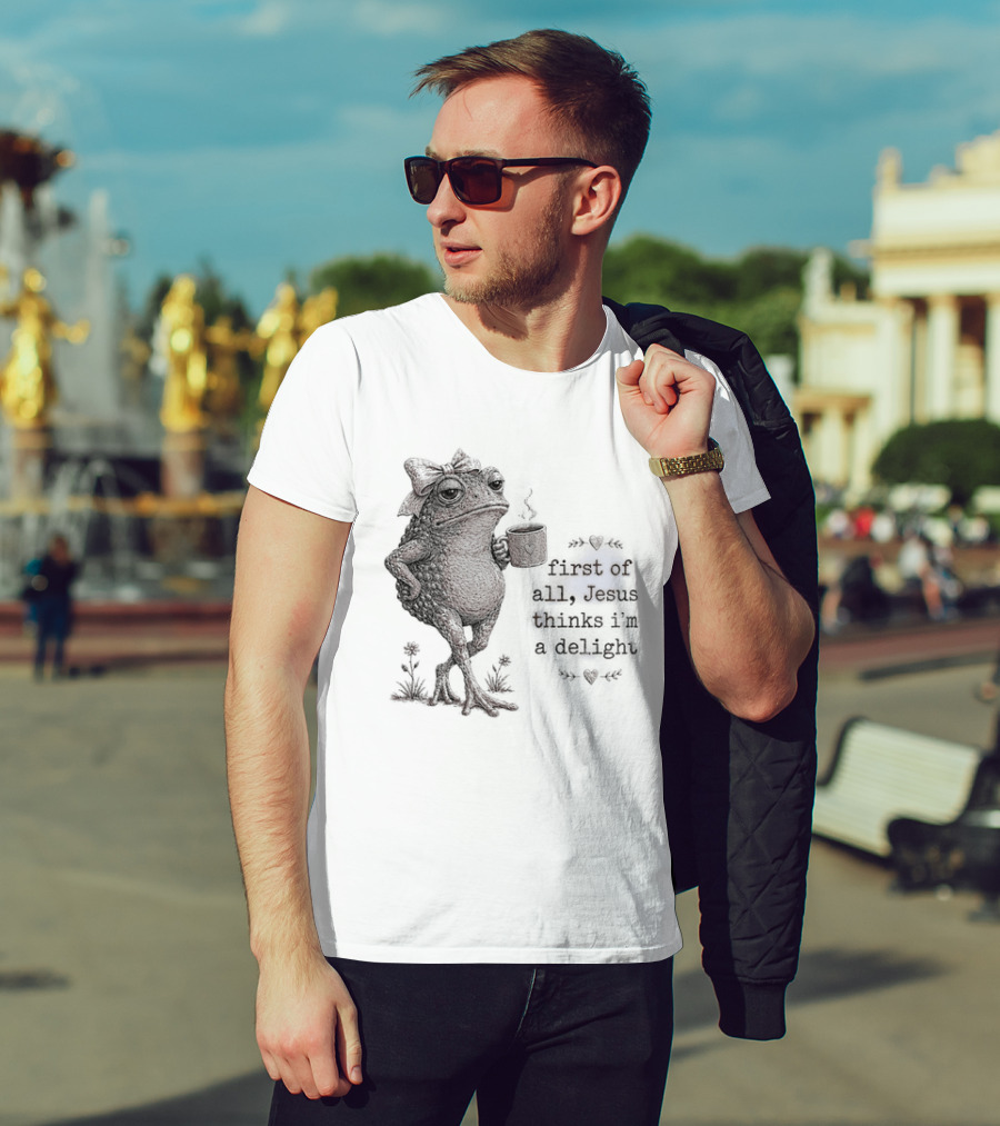 Toad Drinking Coffee First Of All Jesus Thinks I'm A Delight T-Shirt