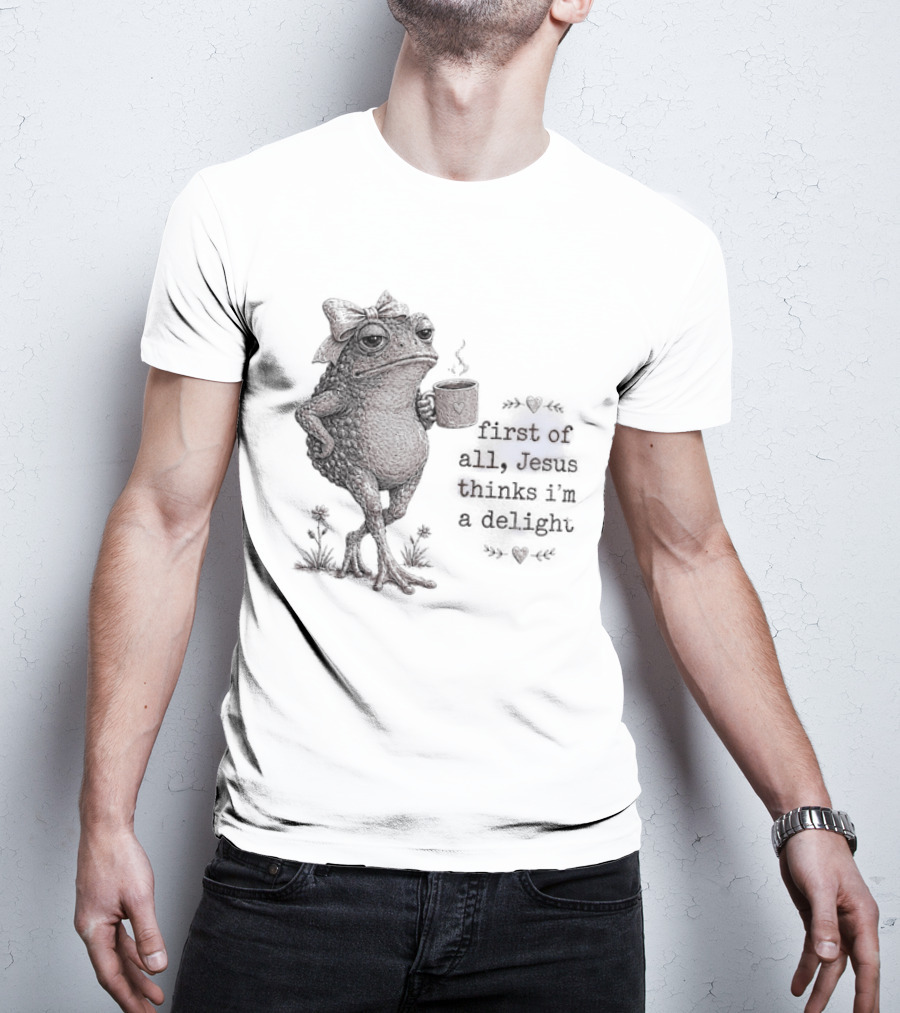 Toad Drinking Coffee First Of All Jesus Thinks I'm A Delight T-Shirt