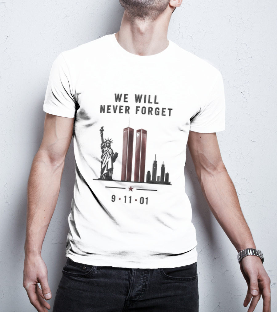 We Will Never Forget 9 11 01 Twin Towers Statue Of Liberty Memorial T-Shirt