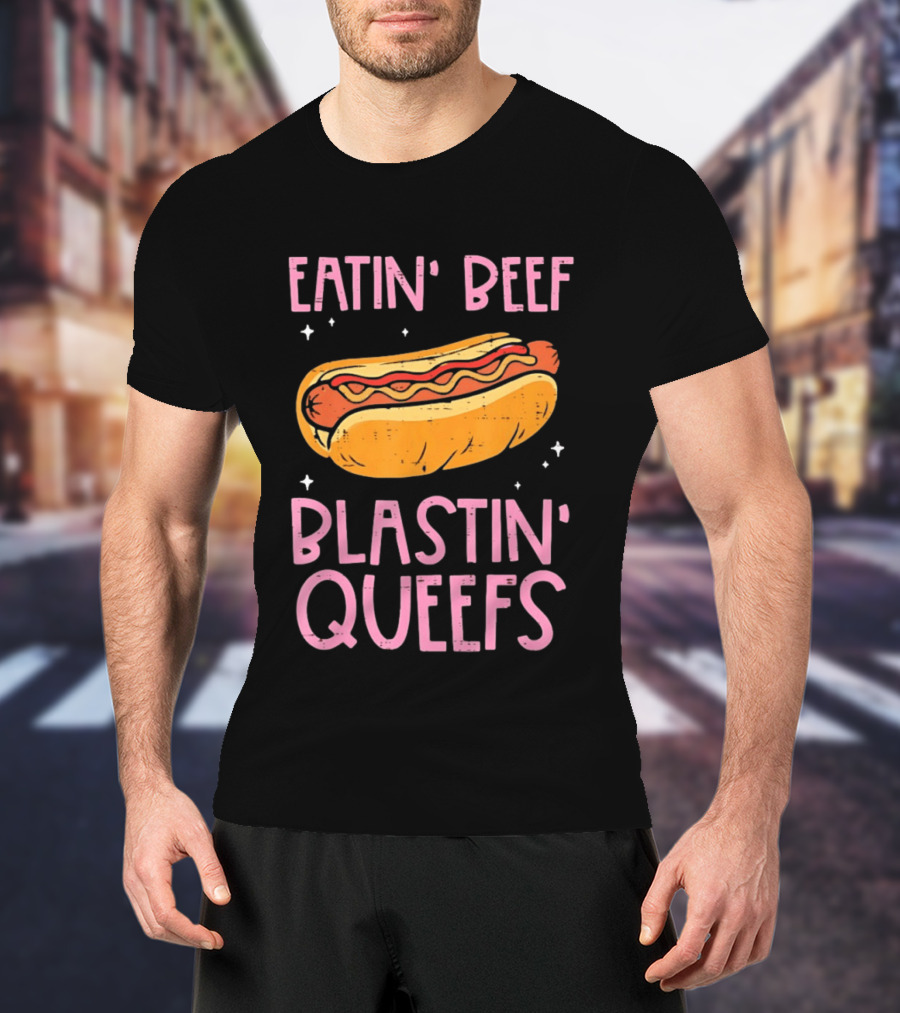 Eatin' Beef Blastin' Queefs Hot Dog Fun Humor T-Shirt