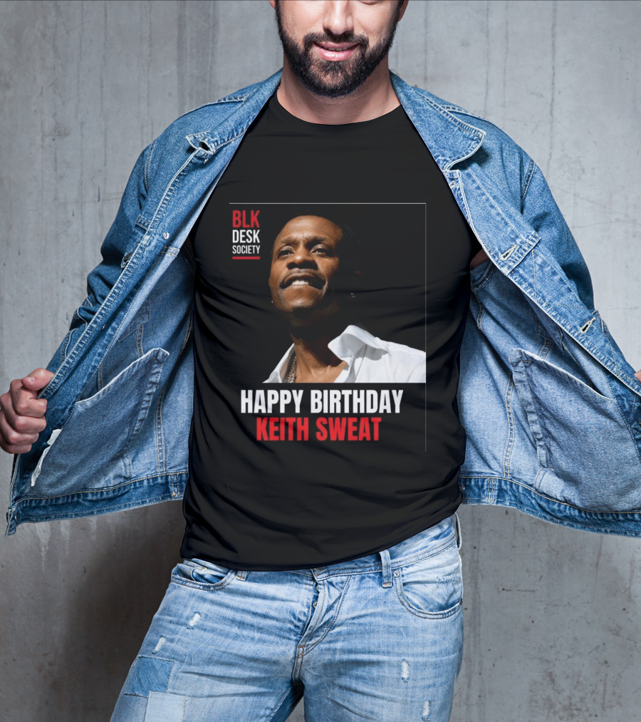 Happy Birthday Keith Sweat BLK Desk Society Celebration T-Shirt