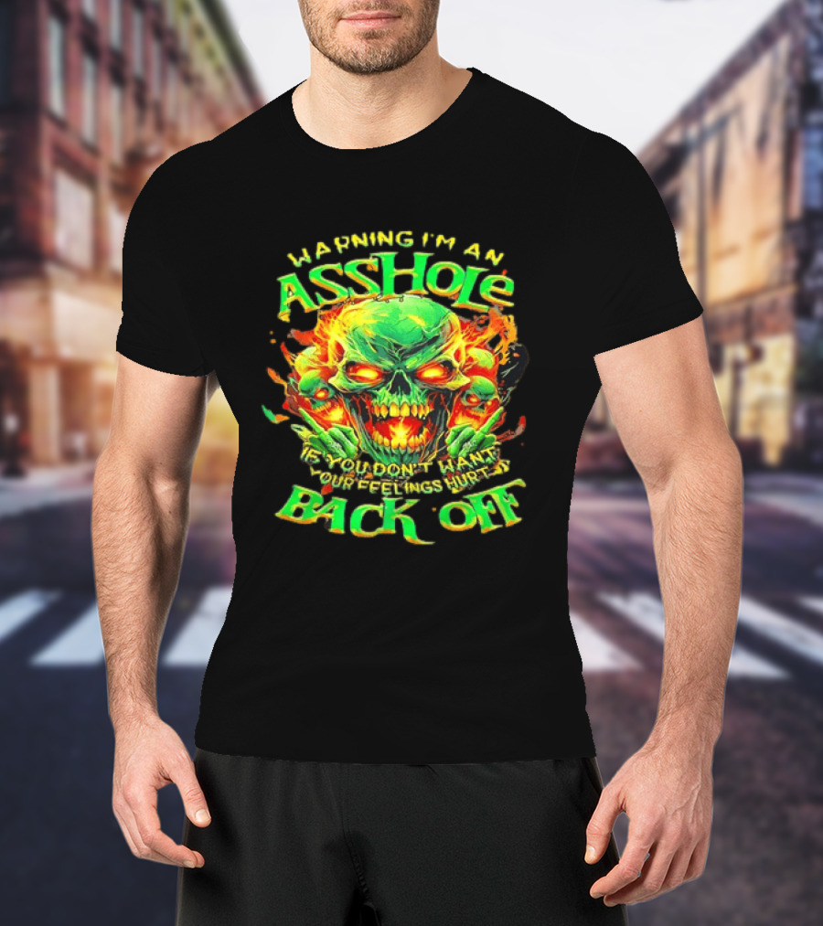 Warning I'm An Asshole Skull Back Off If You Don't Want Your Feelings Hurt T-Shirt