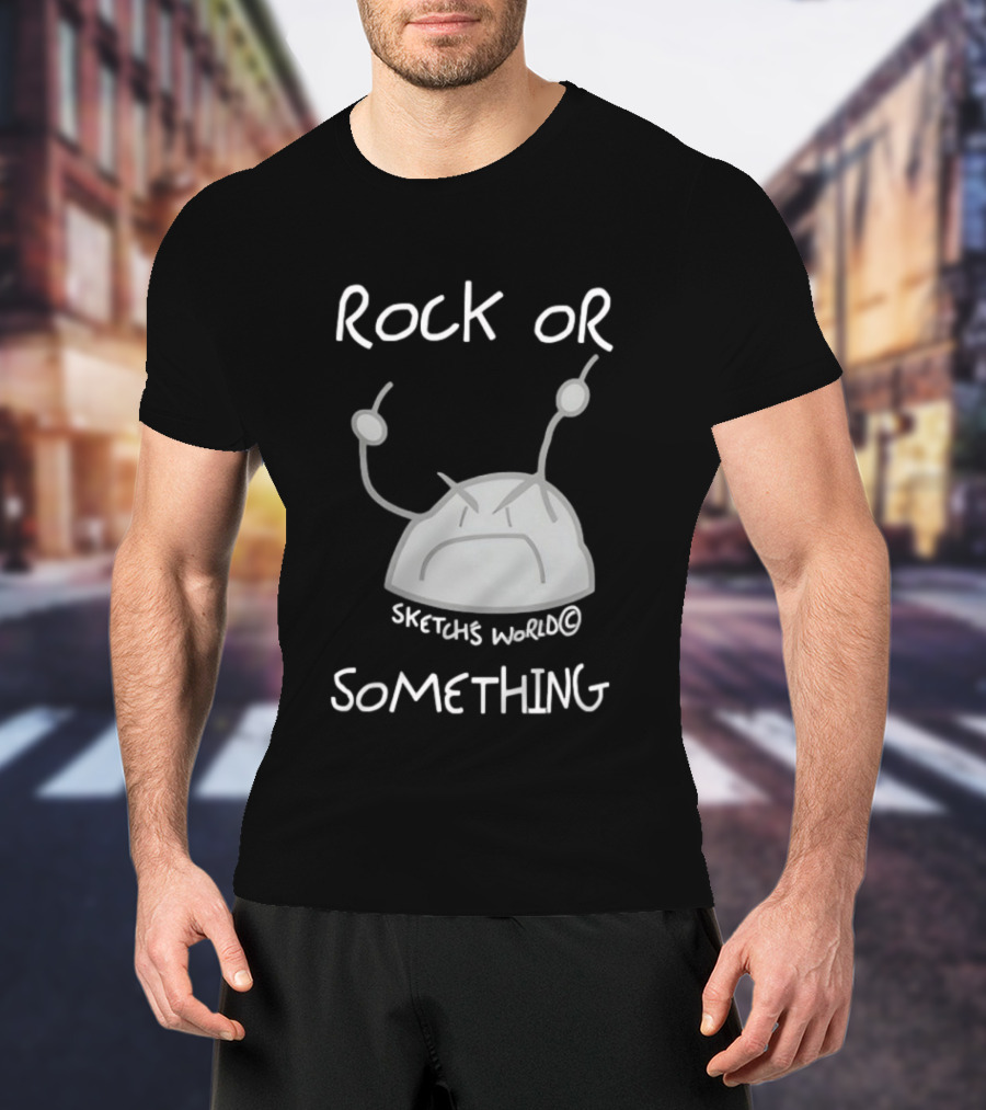 Rock Or Something Sketchs World Angry Rock T-Shirt