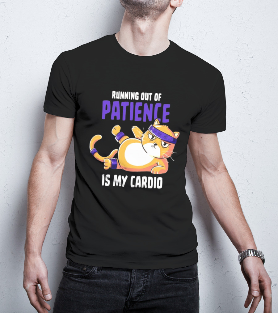 Running Out Of Patience Is My Cardio Cat Workout Humor T-Shirt