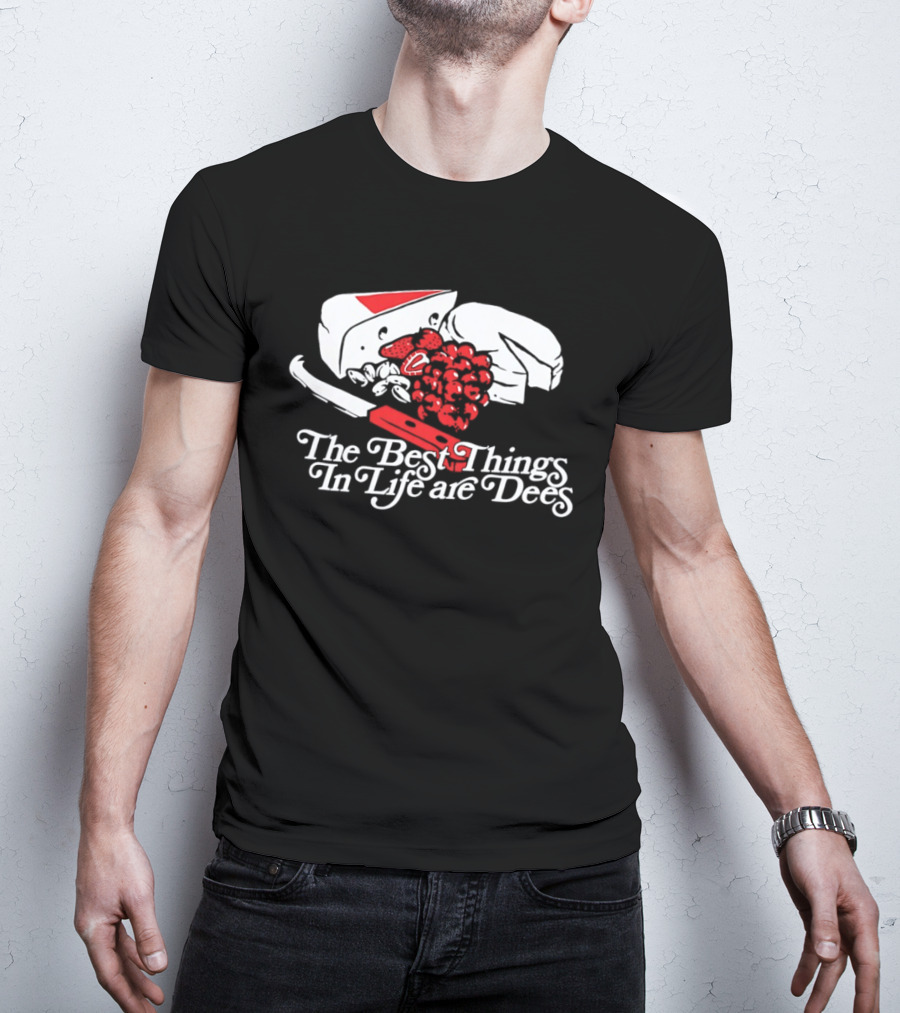 The Best Things In Life Are Dees Cheese And Fruit Comedy T-Shirt