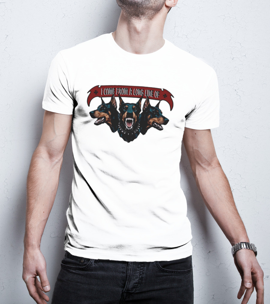I Come From A Long Line Of Dobermans Doberman Pinscher T-Shirt