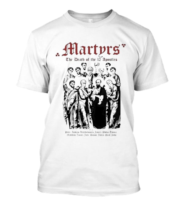 Martyrs The Death Of The 12 Apostles Christian History T-Shirt