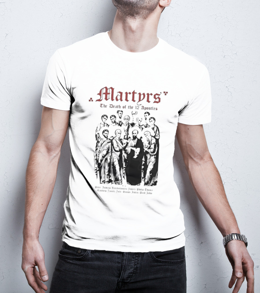 Martyrs The Death Of The 12 Apostles Christian History T-Shirt
