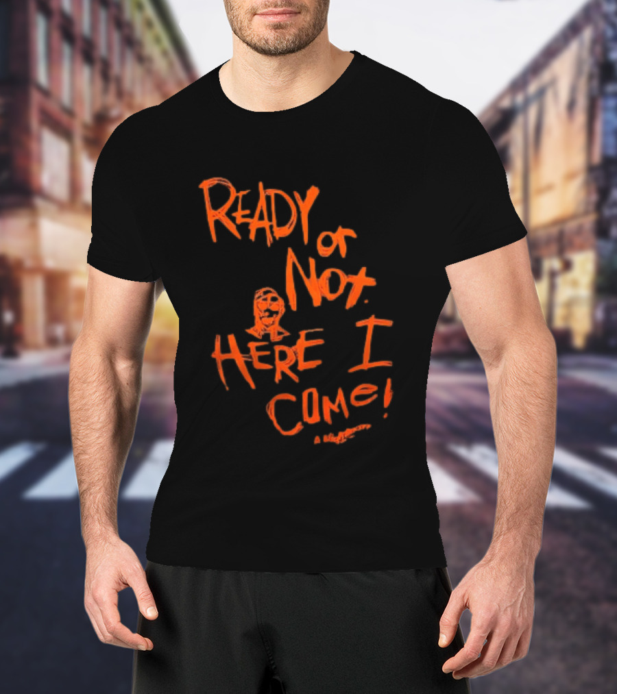 A Nightmare On Elm Street Freddy Krueger Ready Or Not Here I Come T-Shirt