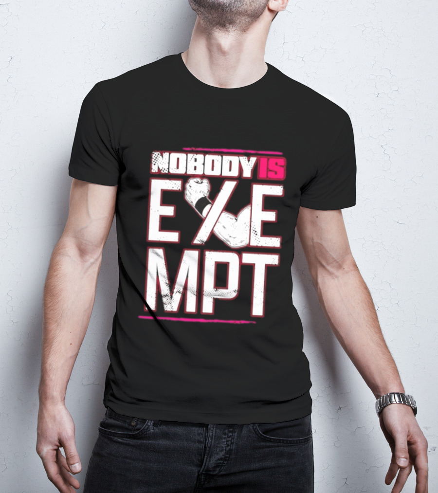 Nobody Is Exempt Fist Arm Powerlifting Motivation Bodybuilding T-Shirt