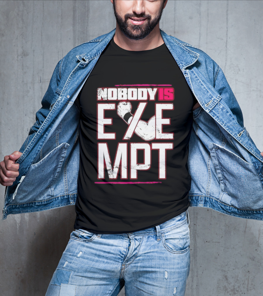 Nobody Is Exempt Fist Arm Powerlifting Motivation Bodybuilding T-Shirt