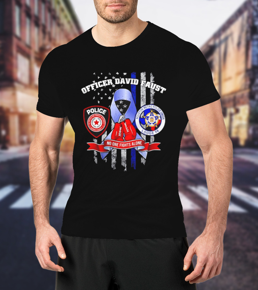 Officer David Faust Houston Metro Police Union No One Fights Alone T-Shirt