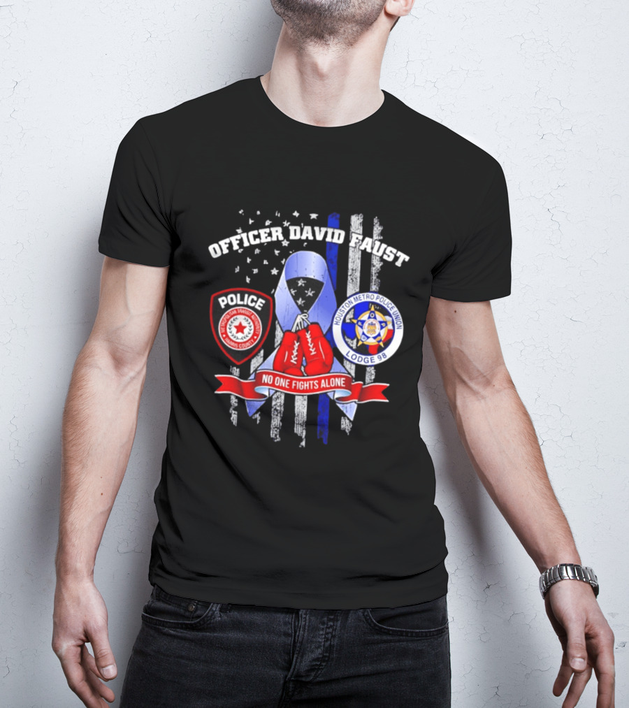 Officer David Faust Houston Metro Police Union No One Fights Alone T-Shirt
