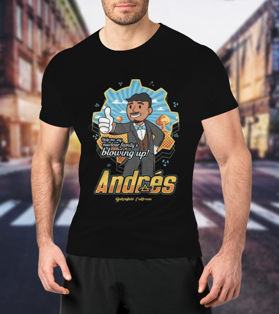 Andrés Help Me My Nuclear Family's Blowing Up Bakersfield California Purgatoryland Store Vault Nino T-Shirt
