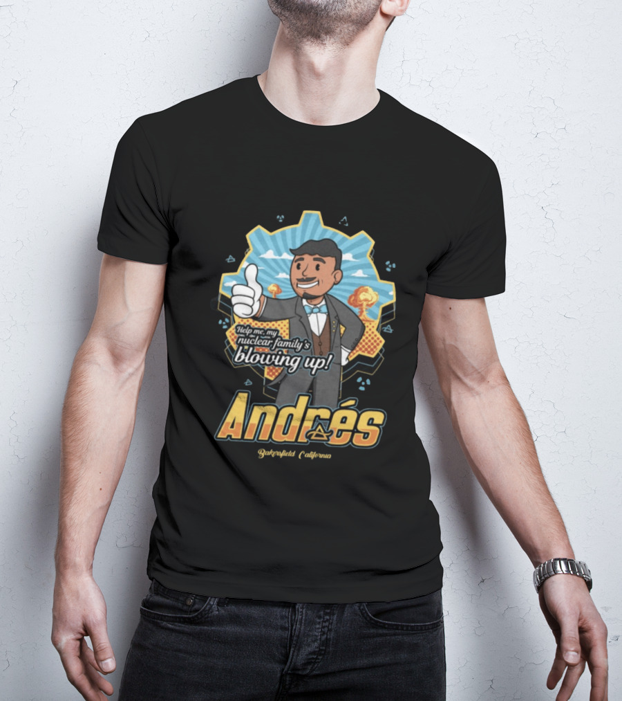 Andrés Help Me My Nuclear Family's Blowing Up Bakersfield California Purgatoryland Store Vault Nino T-Shirt