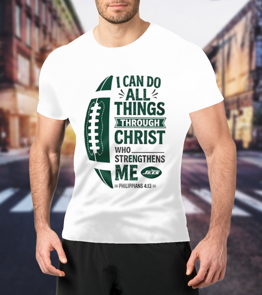 NY Jets I Can Do All Things Through Christ Who Strengthens Me Philippians 4 13 T-Shirt
