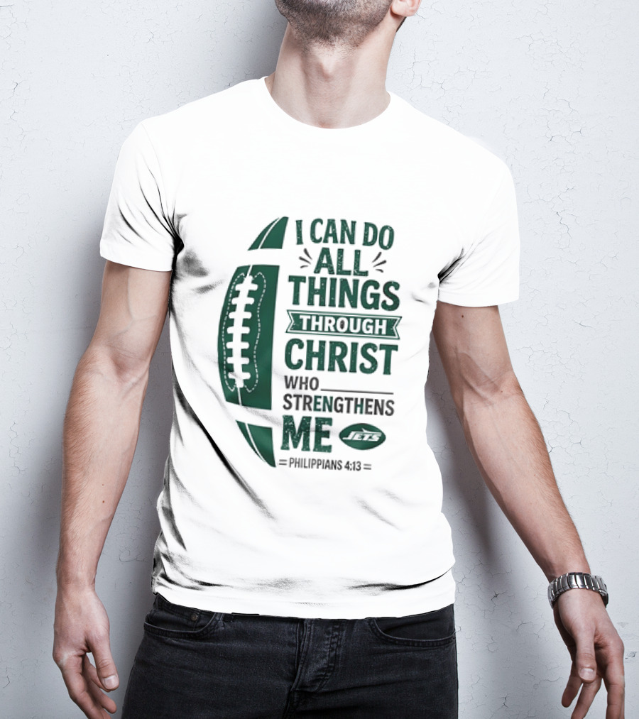 NY Jets I Can Do All Things Through Christ Who Strengthens Me Philippians 4 13 T-Shirt