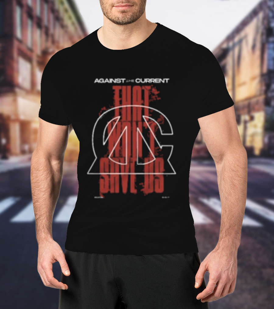 Against The Current Store That Won't Save Us Red ATC T-Shirt