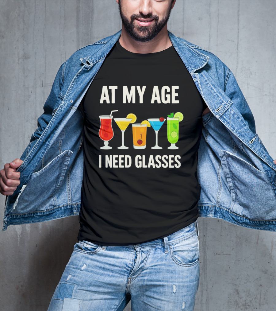 At My Age I Need Glasses Funny Cocktail Drinking Humor T-Shirt