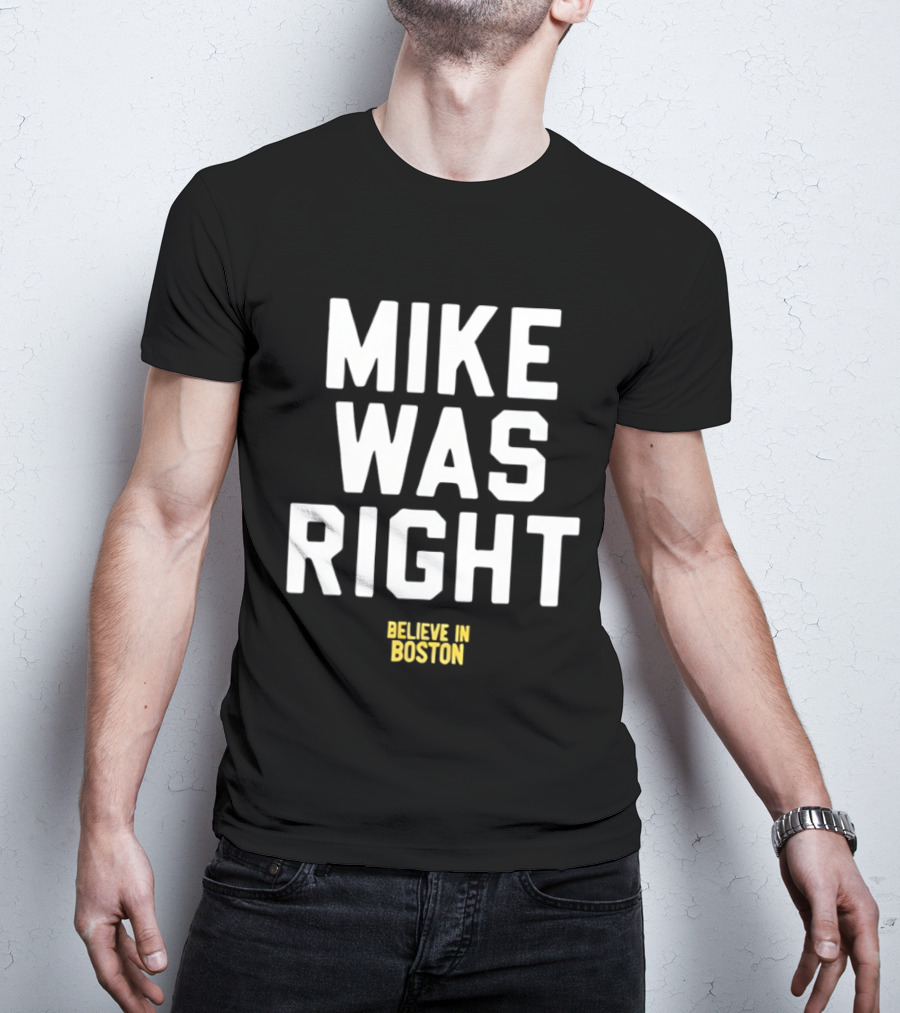 Mike Was Right Believe In Boston T-Shirt