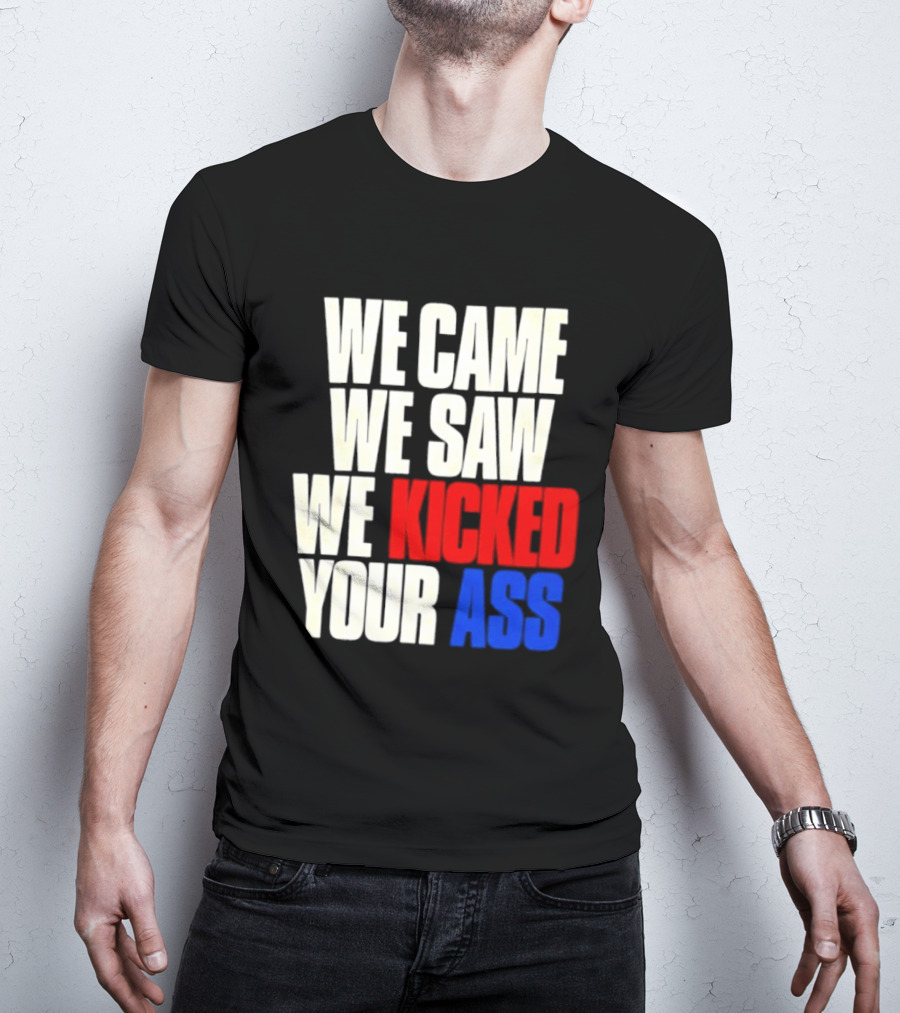 We Came We Saw We Kicked Your Ass Retro Bold Empowerment T-Shirt