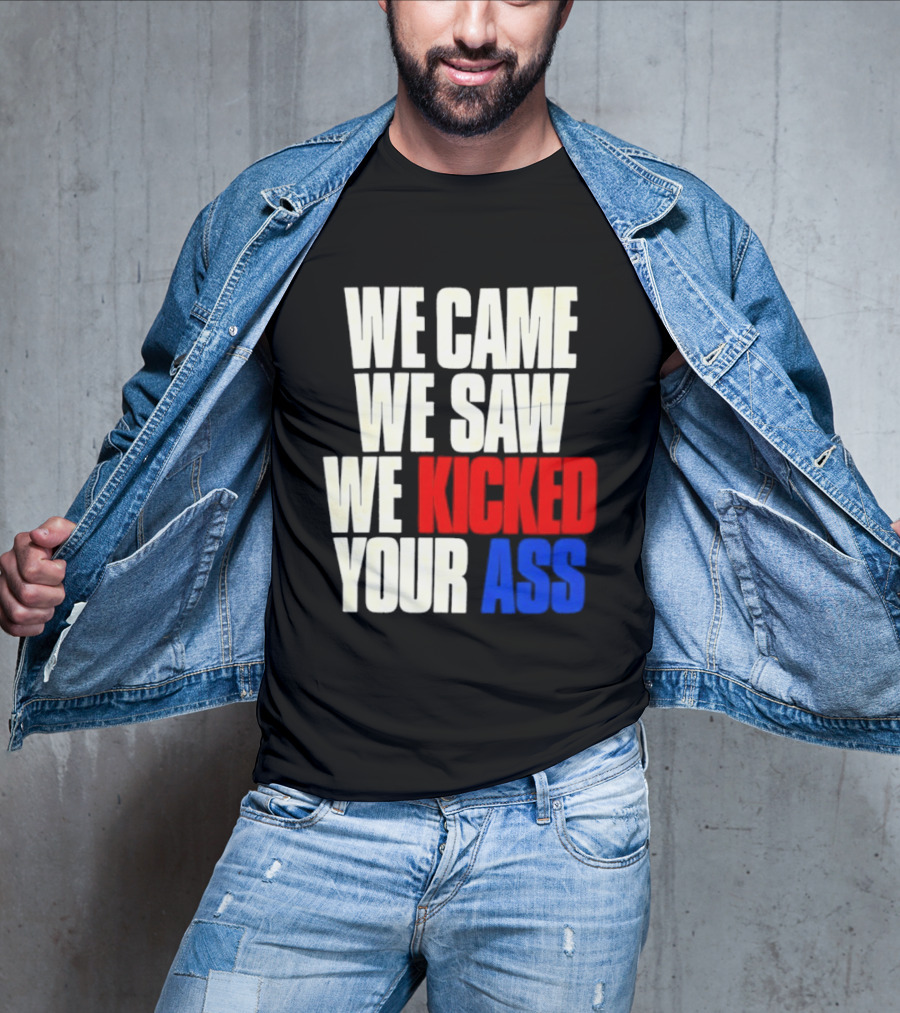 We Came We Saw We Kicked Your Ass Retro Bold Empowerment T-Shirt