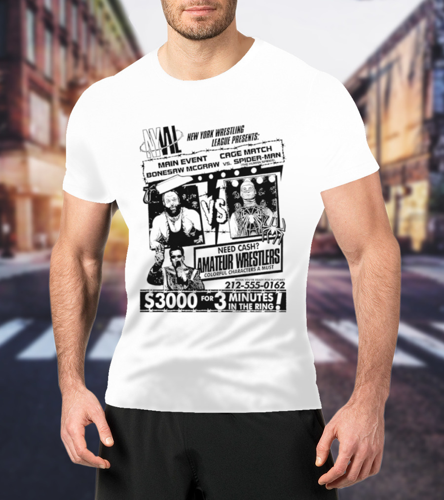 NYWL Bonesaw McGraw Vs Spider Man Wrestling Match S3000 For 3 Minutes In New York T-Shirt