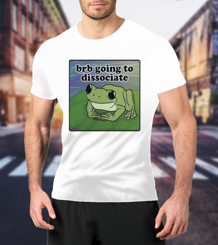Brb Going To Dissociate Frog Meme Sad T-Shirt