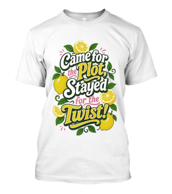 Came For The Plot Stayed For The Twist Lemon T-Shirt
