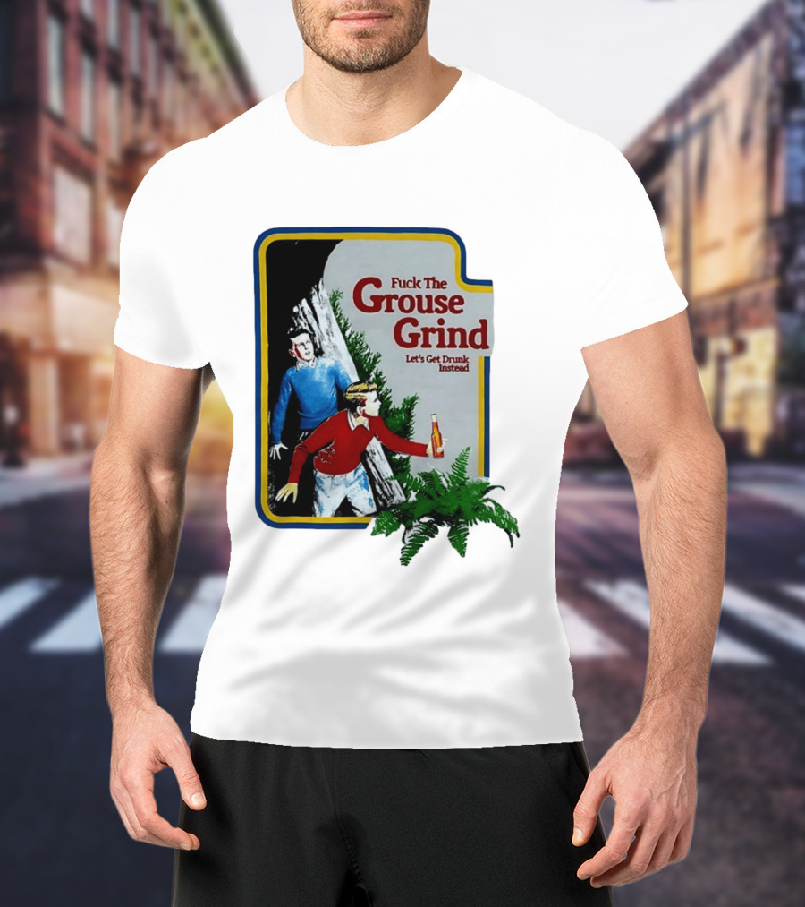 Fuck The Grouse Grind Let's Get Drunk Instead Retro Adventure Scene T-Shirt