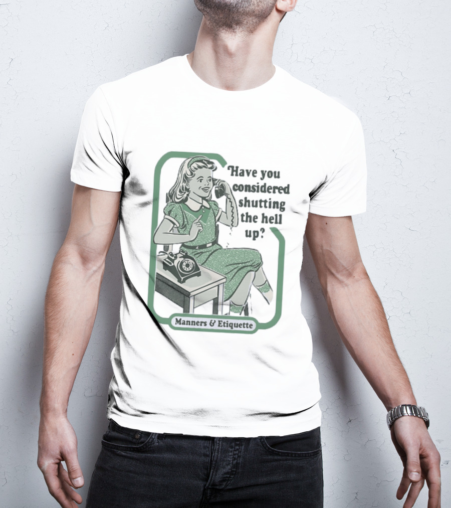 Have You Considered Shutting The Hell Up Manners And Etiquette Retro Telephone Lady T-Shirt