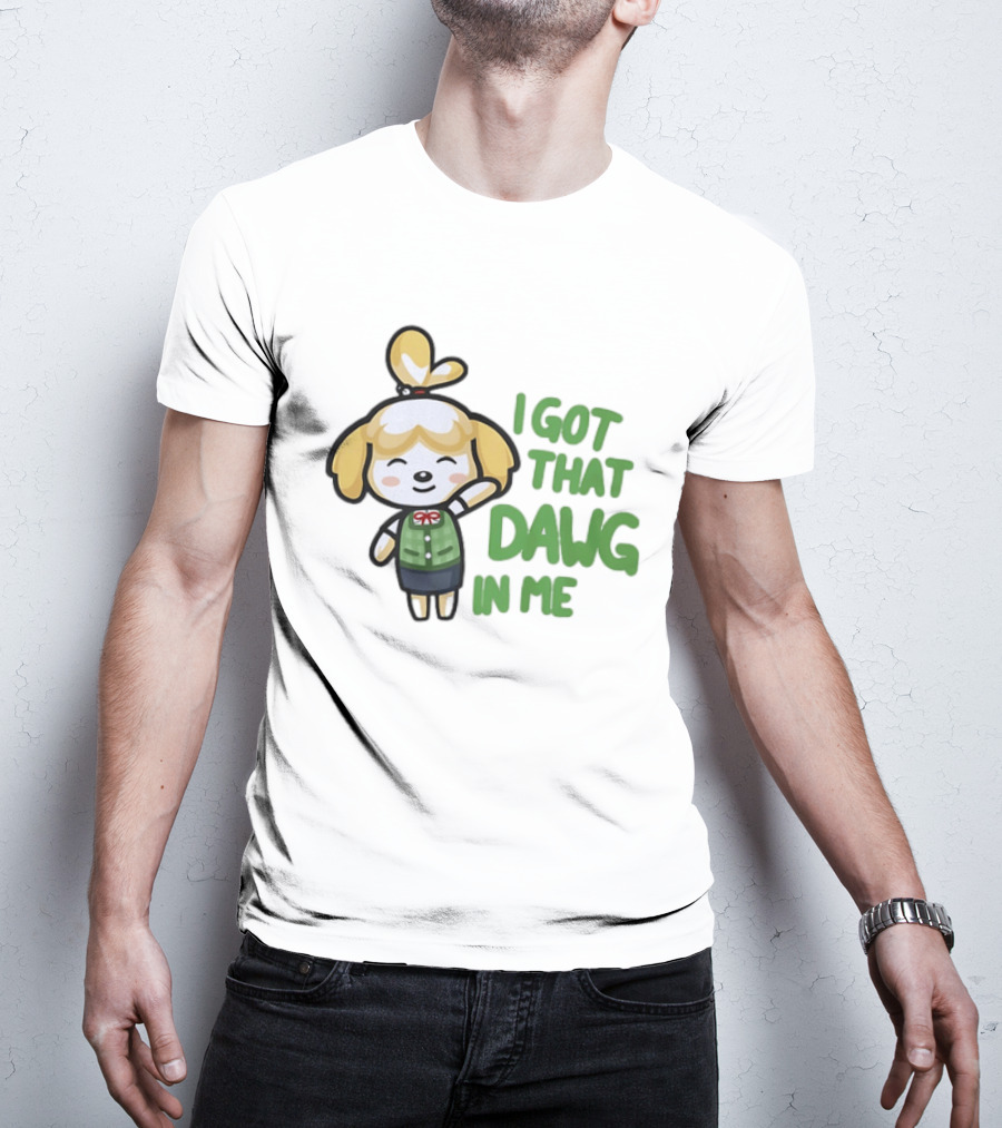 Isabelle I Got That Dawg In Me Animal Crossing Game Character Fun T-Shirt