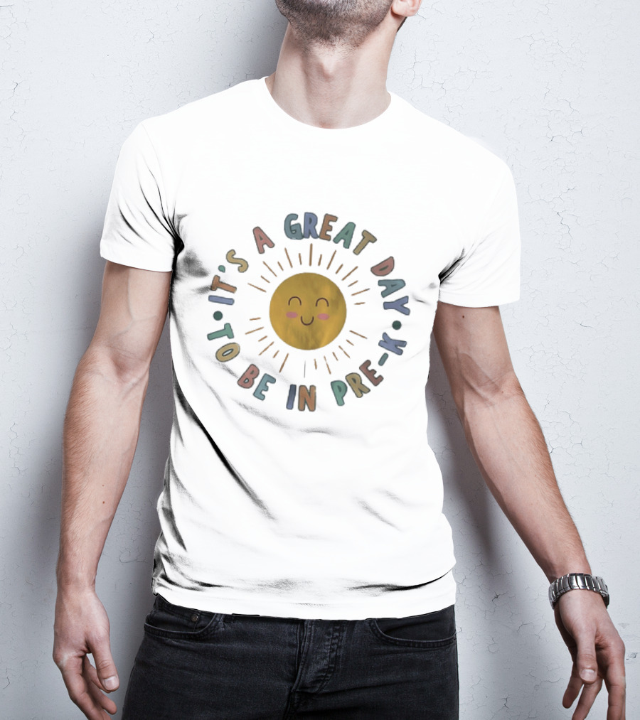 It's A Great Day To Be In Pre K Happy Sun Preschool T-Shirt