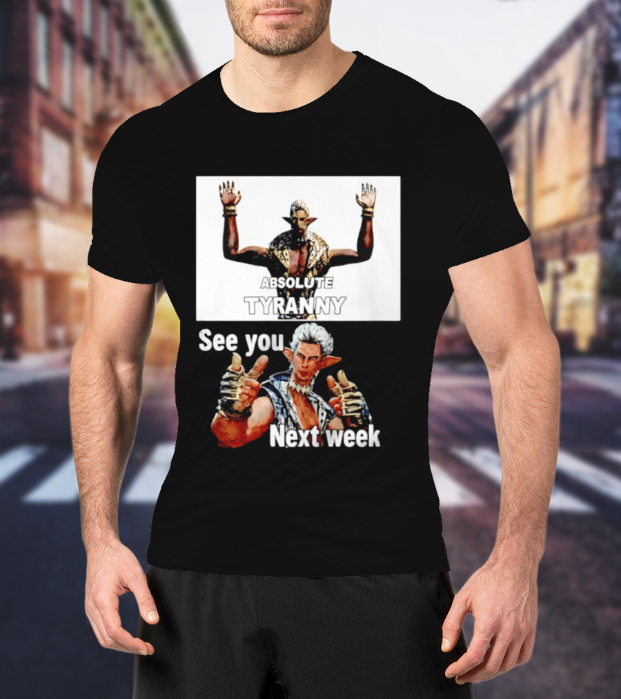 Absolute Tyranny See You Next Week Fantasy Character Meme T-Shirt