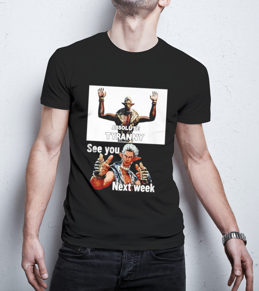 Absolute Tyranny See You Next Week Fantasy Character Meme T-Shirt