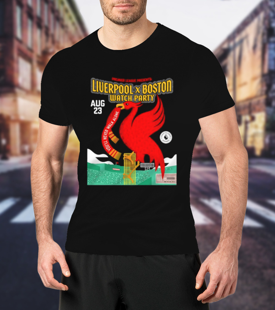Liverpool X Boston Party At Fenway Park Aug 23 You'll Never Walk Alone T-Shirt