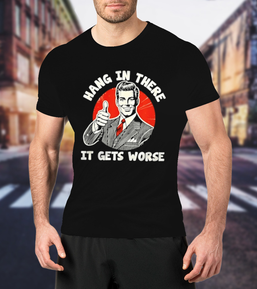 Hang In There It Gets Worse Thumbs Up Man Retro Red Circle T-Shirt