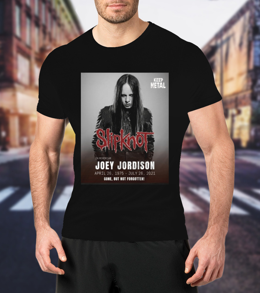 Slipknot Joey Jordison In Memoriam 1975 2021 Gone But Not Forgotten Keep Metal T-Shirt