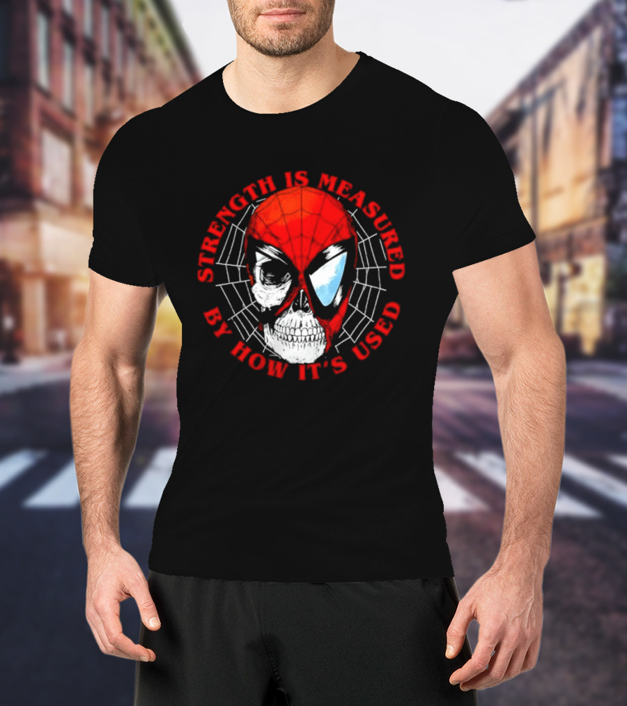 Spider Man Marvel Strength Is Measured By How It's Used T-Shirt