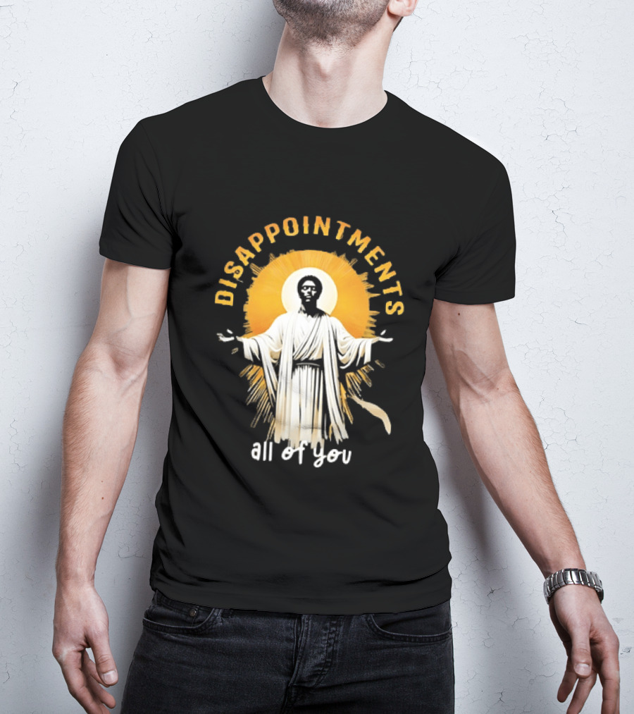 Disappointments All Of You Religious Figure Radiant T-Shirt