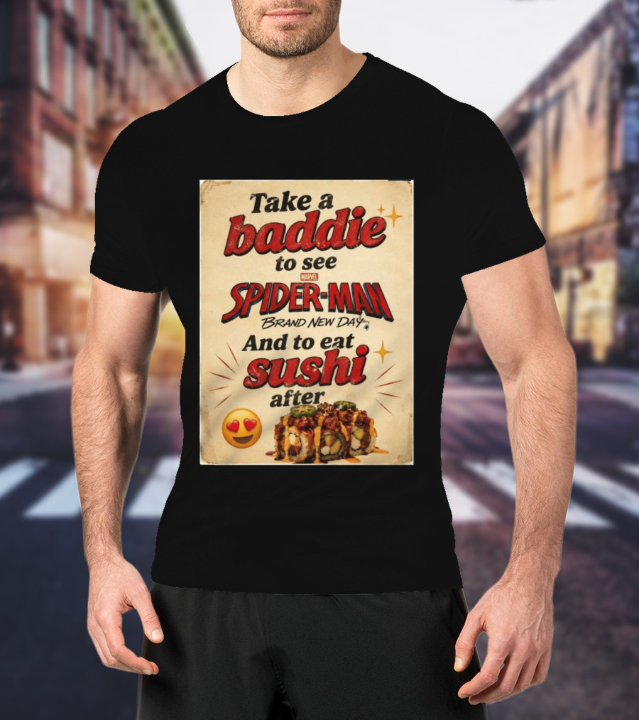 Take Baddie To See Spider Man Brand New Day And Eat Sushi After T-Shirt
