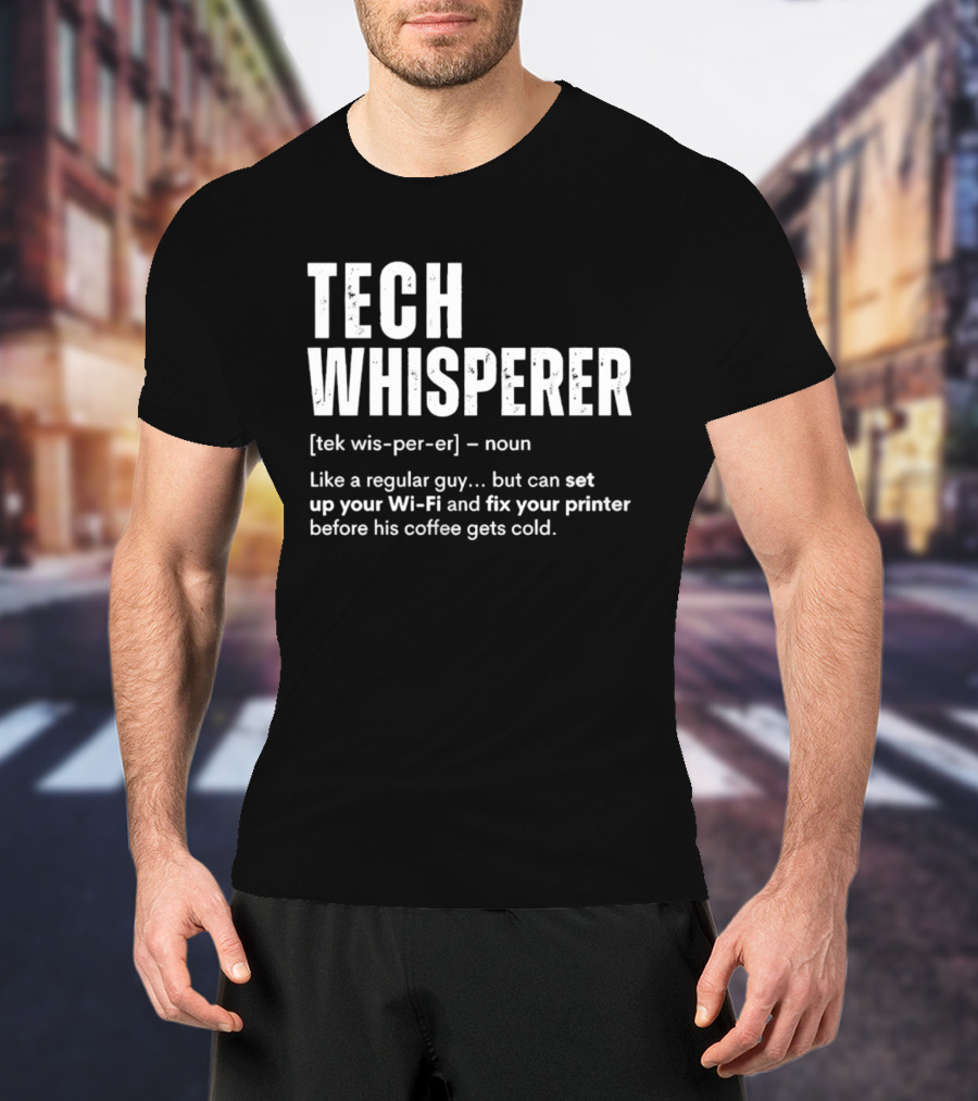 Tech Whisperer Definition Set Up Wi Fi Fix Printer Before Coffee Gets Cold T-Shirt
