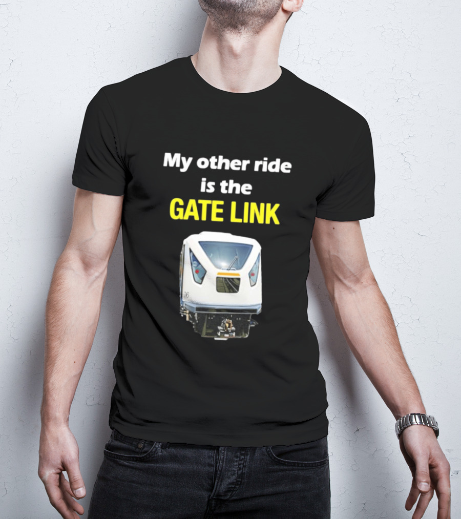 Gate Link Transit Train My Other Ride Is The Gate Link T-Shirt
