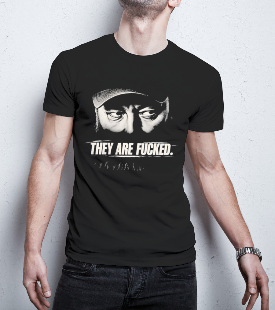 Phil Robertson They Are Fucked Duck Dynasty T-Shirt
