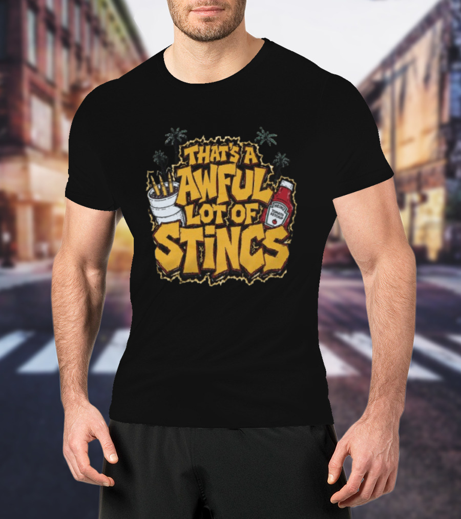 That's A Awful Lot Of Stincs With Palms And Heinz Ketchup Bottle T-Shirt