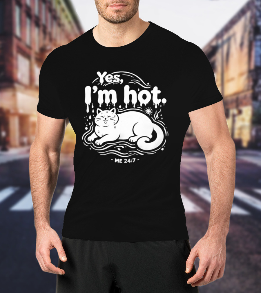 Yes I'm Hot Cat Me 24 7 Summer Humor T-Shirt