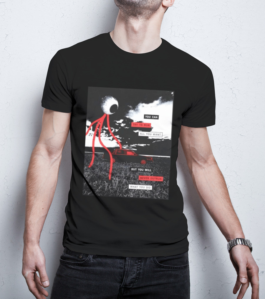 You Can Try To Run All You Want Strange Eye But You Will Never Outrun What You Did T-Shirt
