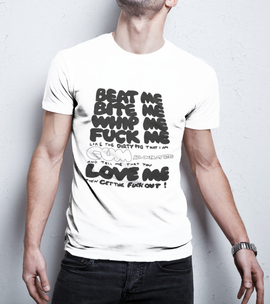 Beat Me Bite Me Whip Me Fuck Me Dirty Pig T-Shirt