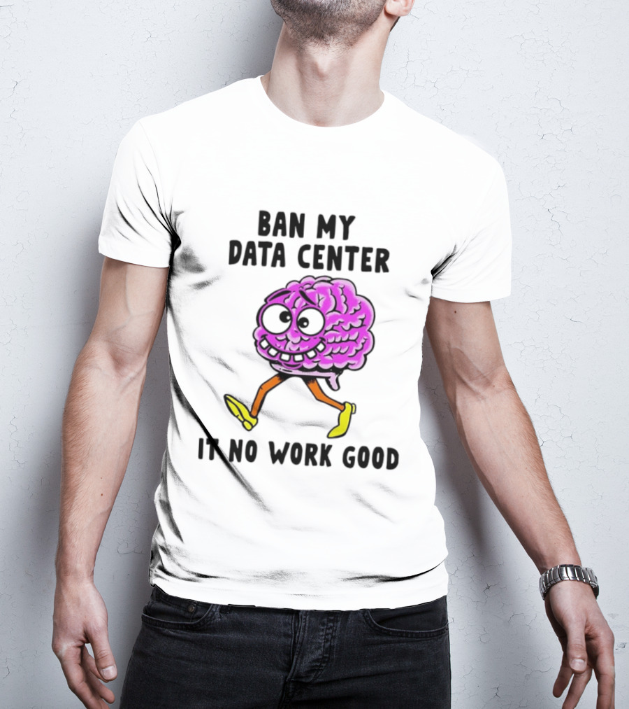 Cartoon Brain Ban My Data Center It No Work Good T-Shirt